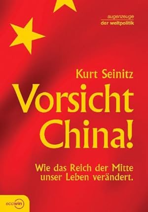 Bild des Verkufers fr Vorsicht China!: Wie das Reich der Mitte unser Leben verndert (Augenzeuge der Weltpolitik) zum Verkauf von Gerald Wollermann
