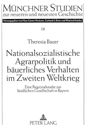 Seller image for Nationalsozialistische Agrarpolitik und buerliches Verhalten im Zweiten Weltkrieg: Eine Regionalstudie zur lndlichen Gesellschaft in Bayern: Eine . zur neueren und neuesten Geschichte, Band 14) for sale by Armoni Mediathek