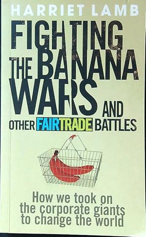 Bild des Verkufers fr Fighting the Banana Wars and Other Fairtrade Battles zum Verkauf von Librodifaccia