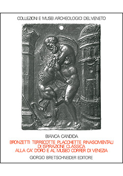 Seller image for Bronzetti, terrecotte, placchette rinascimentali d'ispirazione classica alla Ca' d'Oro e al Museo Correr di Venezia for sale by Libreria Studio Bosazzi