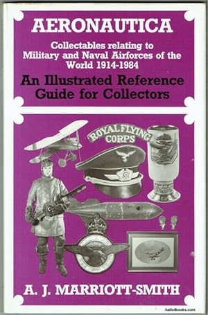 Aeronautica: Collectables Relating To Military And Naval Airforces Of The World.1914-1984. An Ill...