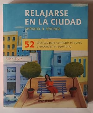 Imagen del vendedor de Relajarse en la ciudad. Semana a semana. 52 tcnicas para combatir el estrs y encontrar el equilibrio. a la venta por La Leona LibreRa