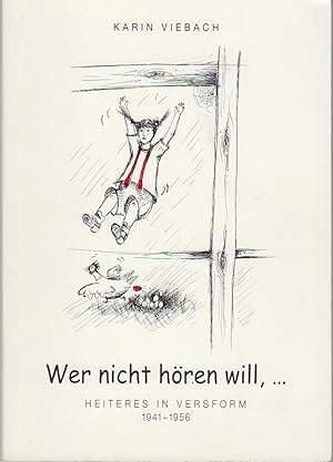 Seller image for Wer nicht hren will, . : Heiteres in Versform ; 1941 - 1956 / Karin Viebach for sale by Bcher bei den 7 Bergen