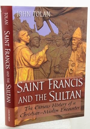 SAINT FRANCIS AND THE SULTAN. The Curious History of a Christian-Muslim Encounter.