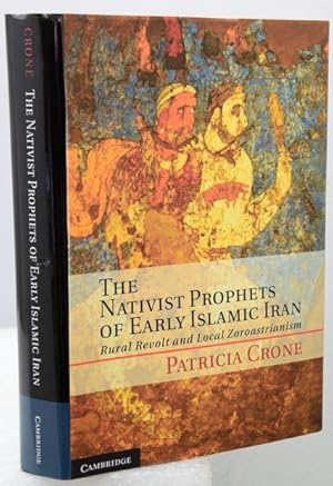 Bild des Verkufers fr THE NATIVIST PROPHETS OF EARLY ISLAMIC IRAN. Rural Revolt and Local Zoroastrianism. zum Verkauf von Francis Edwards ABA ILAB