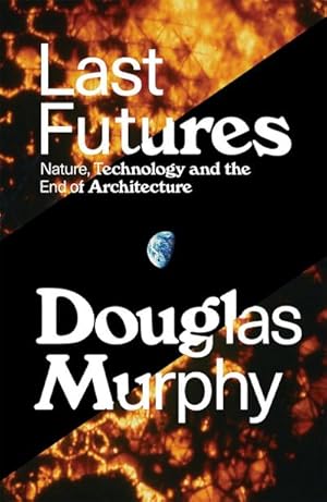 Bild des Verkufers fr Last Futures : Nature, Technology and the End of Architecture zum Verkauf von AHA-BUCH GmbH