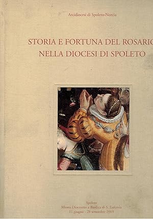 Seller image for Storia e fortuna derl rosario nella diocesi di Spoleto. Volume pubblicato in occasione della mostra fatta nel 2003. for sale by Libreria Gull