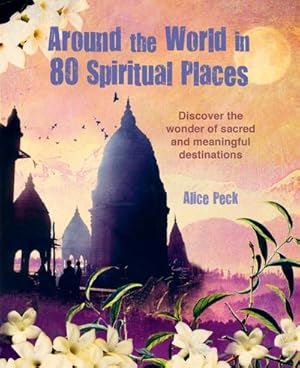 Bild des Verkufers fr Around the World in 80 Spiritual Places : Discover the Wonder of Sacred and Meaningful Destinations zum Verkauf von AHA-BUCH GmbH
