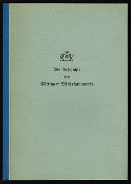 Die Geschichte des Göttinger Bäckerhandwerks: Festschrift zum 650jährigen Innungsjubiläum, 1316-1...