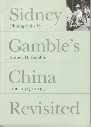 Bild des Verkufers fr Sidney Gamble's China Revisited. Photographs by Sidney D Gamble from 1917 to 1931. zum Verkauf von Asia Bookroom ANZAAB/ILAB