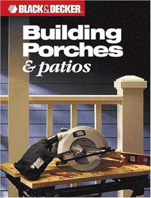 Bild des Verkufers fr Building Porches & Patios (Black & Decker) (Black & Decker Home Improvement Library) zum Verkauf von WeBuyBooks