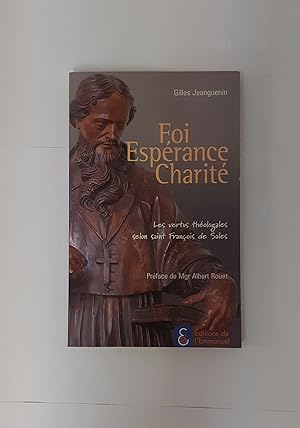 Bild des Verkufers fr Foi Esprance Charit - Les vertus thologales selon saint Franois de Sales zum Verkauf von Librairie Clment VI