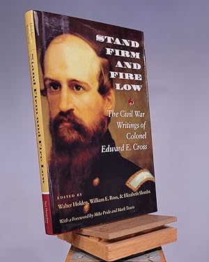 Image du vendeur pour Stand Firm and Fire Low: The Civil War Writings of Colonel Edward E. Cross mis en vente par Henniker Book Farm and Gifts