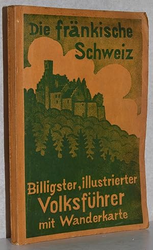 Die fränkische Schweiz. Billigster, illustrierter Volksführer mit Wanderkarte. M. Abb. u. 1 Karte.
