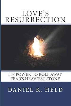 Bild des Verkufers fr Love's Resurrection: Its Power to Roll Away Fear's Heaviest Stone zum Verkauf von WeBuyBooks