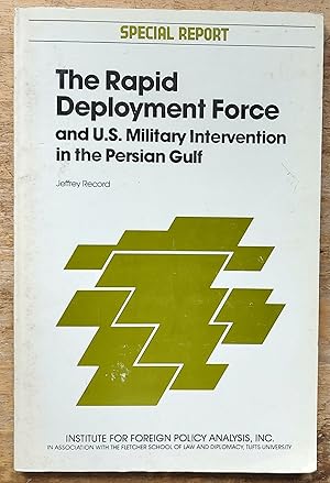 Imagen del vendedor de The Rapid Deployment Force and U.S. Military Intervention in the Persian Gulf (SPECIAL REPORT (INSTITUTE FOR FOREIGN POLICY ANALYSIS)) a la venta por Shore Books