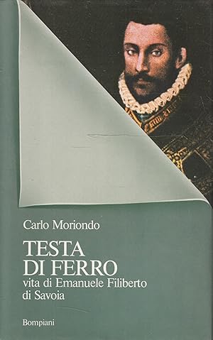 Testa di ferro: vita di Emanuale Filiberto di Savoia