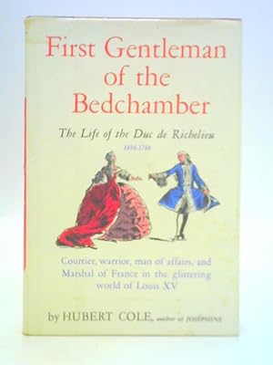 Bild des Verkufers fr First Gentleman of the Bedchamber - The Life of Louis François Armand Mar chal Duc De Richelieu zum Verkauf von World of Rare Books