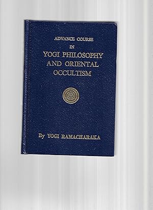 ADVANCE COURSE IN YOGI PHILOSOPHY AND ORIENTAL OCCULTISM