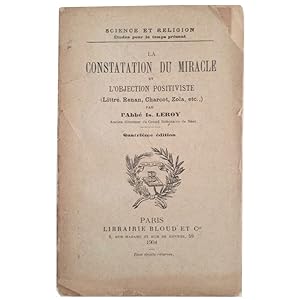 Seller image for LA CONSTATATION DU MIRACLE ET LBJECTION POSITIVE. (Littre, Renan, Charcot, Zola, Etc.) for sale by LIBRERIA CLIO