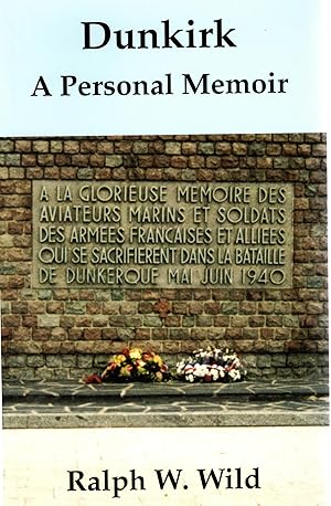 Dunkirk A Personal Memoir A Year in the Life of a Territorial Army Recruit 1939 1940
