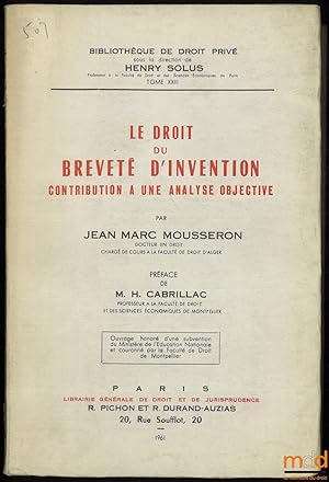 Image du vendeur pour LE DROIT DU BREVET D INVENTION, CONTRIBUTION  UNE ANALYSE OBJECTIVE, Prface de Henri Cabrillac, Bibl. de droit priv, t.XXIII mis en vente par La Memoire du Droit