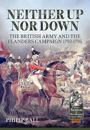 Bild des Verkufers fr Neither Up nor Down : The British Army and the Campaign in Flanders 1793-95 zum Verkauf von AHA-BUCH GmbH