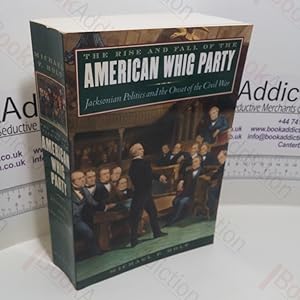 Seller image for The Rise and Fall of the American Whig Party : Jacksonian Politics and the Onset of the Civil War for sale by BookAddiction (ibooknet member)