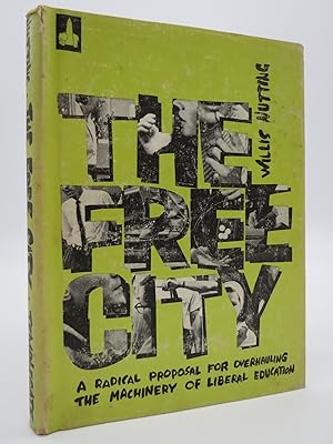THE FREE CITY, A Radical Proposal for Overhauling the Machinery of Liberal Education