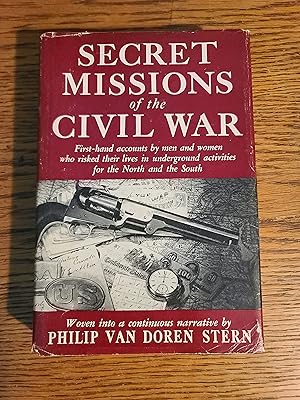 Secret Mission of the Civil War First-hand accounts by men and women who risked their lives in un...