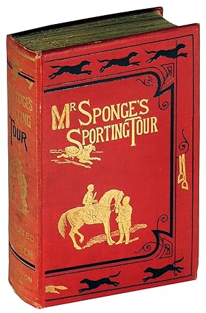 Mr. Sponge's Sporting Tour. By the Author of "Handley Cross," Jorrocks's Jaunts," etc. etc.