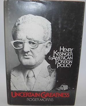 Image du vendeur pour Uncertain Greatness: Henry Kissinger and American Foreign Policy mis en vente par Easy Chair Books