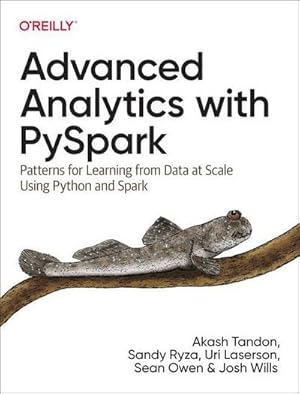Bild des Verkufers fr Advanced Analytics with PySpark : Patterns for Learning from Data at Scale Using Python and Spark zum Verkauf von AHA-BUCH GmbH