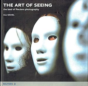 The Art of Seeing : The Best of Reuters Photography (Signed By Author)