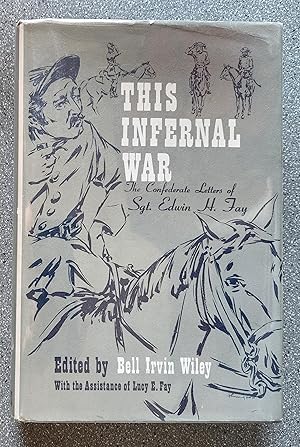 "This Infernal War": The Confederate Letters of Sgt. Edwin H. Fay