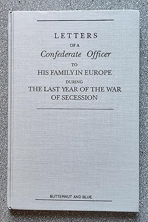 Seller image for Letters of a Confederate Officer to His Family in Europe, During the Last Year of the War of Secession for sale by Books on the Square