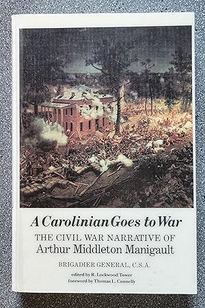 A Carolinian Goes to War: The Civil War Narrative of Arthur Middleton Manigault Brigadier General...