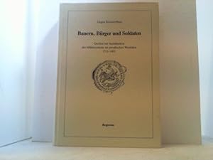 Seller image for Bauern, Brger und Soldaten. Quellen zur Sozialisation des Militrsystems im preuischen Westfalen 1713-1803. Regesten. for sale by Antiquariat Uwe Berg