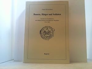 Bild des Verkufers fr Bauern, Brger und Soldaten. Quellen zur Sozialisation des Militrsystems im preuischen Westfalen 1713-1803. Regesten. zum Verkauf von Antiquariat Uwe Berg