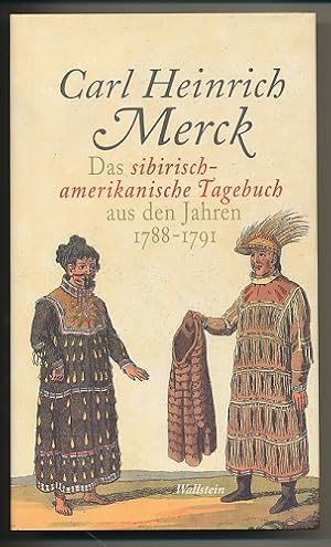 Das sibirisch-amerikanische Tagebuch aus den Jahren 1788-1791. Herausgegeben von Dittmar Dahlmann...