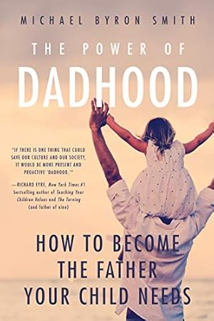 Bild des Verkufers fr The Power of Dadhood: How to Become the Father Your Child Needs zum Verkauf von WeBuyBooks