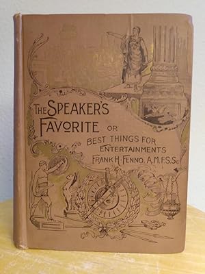 Seller image for The Speaker's Favorite, or Best Things for Entertainments for Home, Church and School, Consisting of Recitals, Dialogues and Dramas: Pathetic, Tragic, Humorous, Narrative, Oratorical, Didactic and Impersonative--with Marked Gestures, Analyzed Sections, Explanatory Head-Notes, Instructions on Speaking Entertainments, Etc., Etc. for sale by Counterpane Books