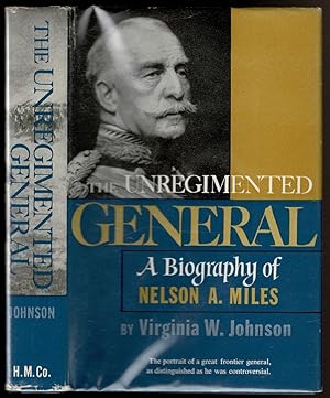 Image du vendeur pour THE UNREGIMENTED GENERAL A Biography of Nelson A. Miles. mis en vente par Circle City Books