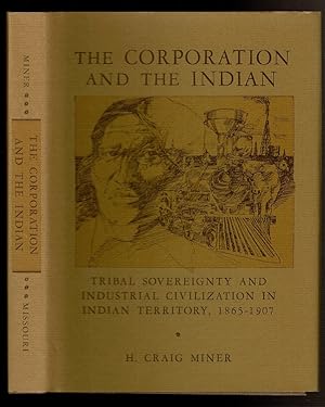 Immagine del venditore per THE CORPORATION AND THE INDIAN Tribal Sovereignty and Industrial Civilization in Indian Territory, 1865-1907 venduto da Circle City Books