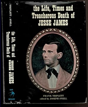 Seller image for THE LIFE, TIMES AND TREACHEROUS DEATH OF JESSE JAMES. for sale by Circle City Books