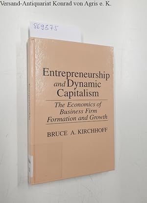 Seller image for Entrepreneurship and Dynamic Capitalism. The Economics of Business Firm Formation and Growth (Praeger Studies in American Industry) for sale by Versand-Antiquariat Konrad von Agris e.K.