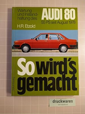 So wird's gemacht. Wartung und Instandhaltung des Audi 80 1,3 l/40 kW/55 PS.