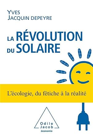 la révolution du solaire ; l'écologie, du fétiche à la réalité