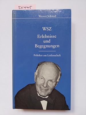 Erlebnisse und Begegnungen : Politiker aus Leidenschaft / Werner Schmid Werner Schmid (1898 - 198...