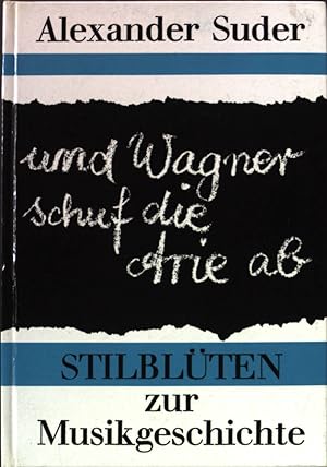 Image du vendeur pour Und Wagner schuf die Arie ab : Stilblten zur Musikgeschichte. mis en vente par books4less (Versandantiquariat Petra Gros GmbH & Co. KG)